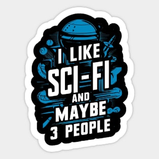 I Like Science Fiction And Maybe 3 People Gift For Sci-Fi Nerd Space Geek Funny Humour Sticker